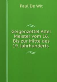 Geigenzettel Alter Meister vom 16. Bis zur Mitte des 19. Jahrhunderts .