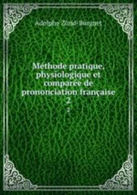 Methode pratique, physiologique et comparee de prononciation francaise