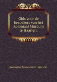 Gids voor de bezoekers van het Koloniaal Museum te Haarlem