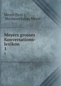 Meyers grosses Konversations-lexikon. 1