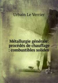 Mtallurgie gnrale: procds de chauffage : combustibles solides .