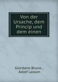 Von der Ursache, dem Princip und dem einen