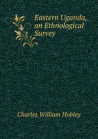 Eastern Uganda, an Ethnological Survey
