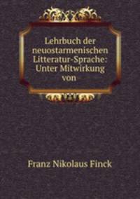 Lehrbuch der neuostarmenischen Litteratur-Sprache: Unter Mitwirkung von .