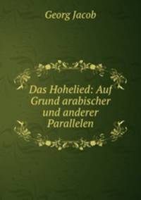 Das Hohelied: Auf Grund arabischer und anderer Parallelen
