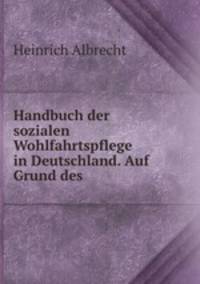 Handbuch der sozialen Wohlfahrtspflege in Deutschland. Auf Grund des .