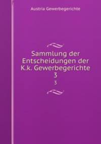 Sammlung der Entscheidungen der K.k. Gewerbegerichte. 3
