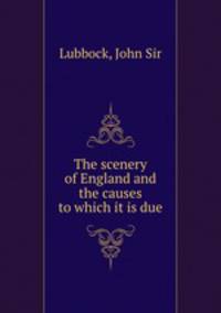 The scenery of England and the causes to which it is due