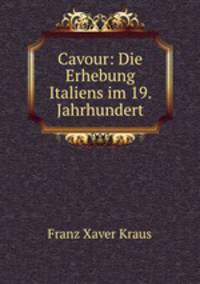 Cavour: Die Erhebung Italiens im 19. Jahrhundert