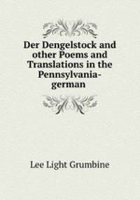 Der Dengelstock and other Poems and Translations in the Pennsylvania-german dialect