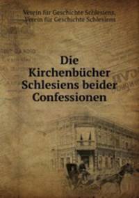Die Kirchenbucher Schlesiens beider Confessionen