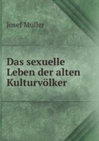 Das sexuelle Leben der alten Kulturvolker