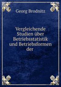 Vergleichende Studien uber Betriebsstatistik und Betriebsformen der englishen Textilindustrie