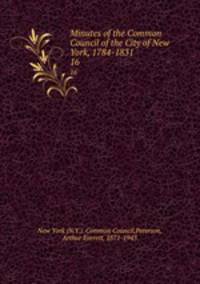 Minutes of the Common Council of the City of New York, 1784-1831. 16
