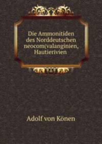 Die Ammonitiden des Norddeutschen neocom(valanginien, Hautierivien .