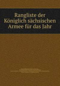 Rangliste der Koniglich sachsischen Armee fur das Jahr 1902