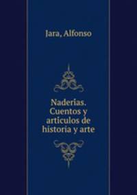 Naderi?as. Cuentos y arti?culos de historia y arte