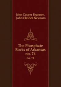 The Phosphate Rocks of Arkansas. no. 74