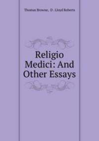 Religio Medici: And Other Essays
