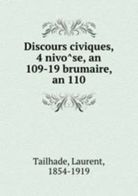 Discours civiques, 4 nivo?se, an 109-19 brumaire, an 110