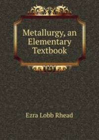 Metallurgy, an Elementary Textbook