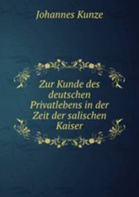Zur Kunde des deutschen Privatlebens in der Zeit der salischen Kaiser