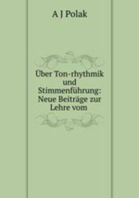 ber Ton-rhythmik und Stimmenfhrung: Neue Beitrge zur Lehre vom .