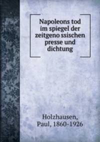 Napoleons tod im spiegel der zeitgeno?ssischen presse und dichtung