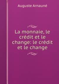 La monnaie, le crdit et le change: le crdit et le change