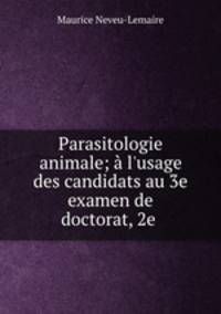 Parasitologie animale; l`usage des candidats au 3e examen de doctorat, 2e .