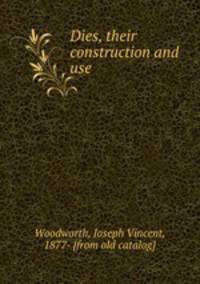 Dies. Their construction and use