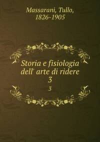 Storia e fisiologia dell` arte di ridere. 3