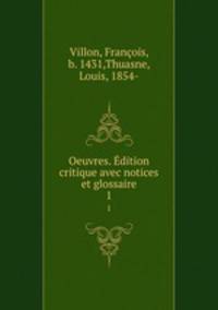 Oeuvres. dition critique avec notices et glossaire. 1