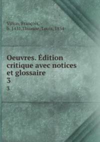 Oeuvres. dition critique avec notices et glossaire. 3