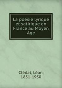 La poesie lyrique et satirique en France au Moyen Age