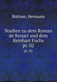 Studien zu dem Roman de Renart und dem Reinhart Fuchs. pt. 02