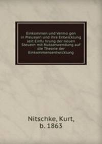 Einkommen und Vermo?gen in Preussen und ihre Entwicklung seit Einfu?hrung der neuen Steuern mit Nutzanwendung auf die Theorie der Einkommensentwicklung