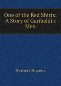 One of the Red Shirts: A Story of Garibaldi`s Men