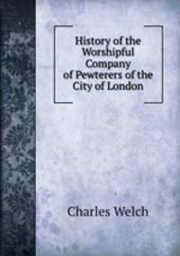 History of the Worshipful Company of Pewterers of the City of London