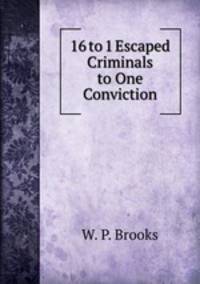 16 to 1 Escaped Criminals to One Conviction