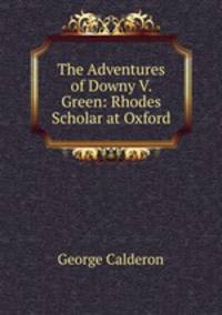 The Adventures of Downy V. Green: Rhodes Scholar at Oxford