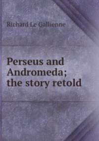 Perseus and Andromeda; the story retold