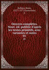 Oeuvres compltes. Nouv. d. publie d`aprs les textes primitifs, avec variantes et notes. 01