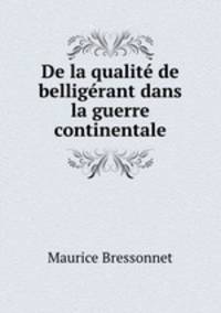 De la qualite de belligerant dans la guerre continentale