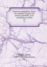 Oeuvres compltes. Nouv. d. publie d`aprs les textes primitifs, avec variantes et notes. 03