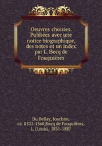 Oeuvres choisies. Publies avec une notice biographique, des notes et un index par L. Becq de Fouquires