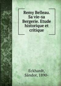 Remy Belleau. Sa vie-sa Bergerie. Etude historique et critique