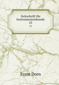 Zeitschrift fr Instrumentenkunde. 22