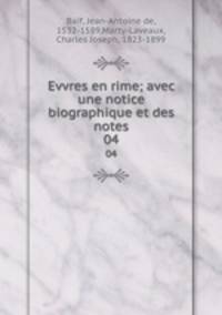 Evvres en rime; avec une notice biographique et des notes. 04