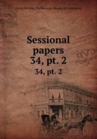 Sessional papers. 34, pt. 2